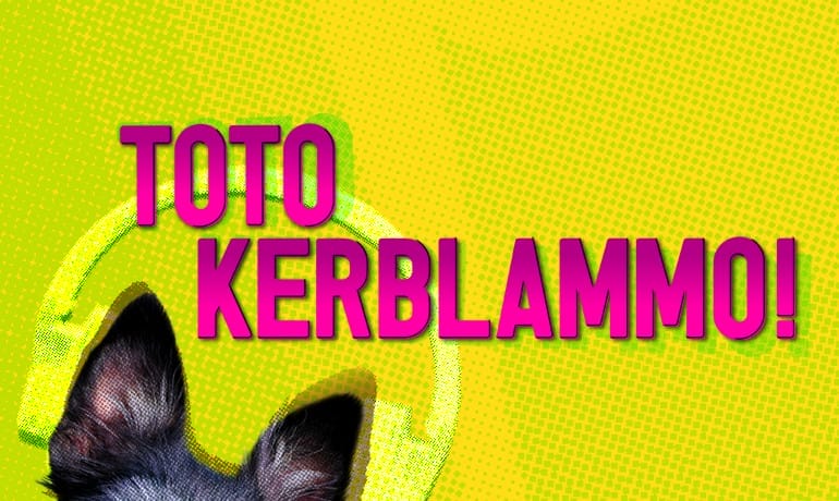 Toto Kerblammo!